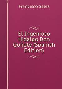 El Ingenioso Hidalgo Don Quijote (Spanish Edition)