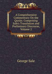 A Comprehensive Commentary On the Qur?n: Comprising Sale's Translation and Preliminary Discourse, Volume 2
