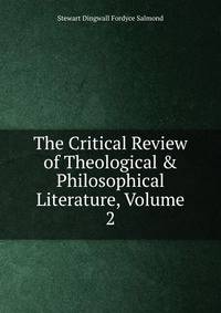 The Critical Review of Theological &amp; Philosophical Literature, Volume 2