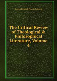 The Critical Review of Theological &amp; Philosophical Literature, Volume 4