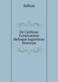 De Catilinae Conjuratione Belloque Jugurthino Historiae