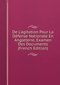 De L'agitation Pour La D?fense Nationale En Angleterre, Examen Des Documents (French Edition)