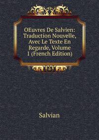 OEuvres De Salvien: Traduction Nouvelle, Avec Le Texte En Regarde, Volume 1 (French Edition)