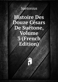 Histoire Des Douze Cesars De Suetone, Volume 3 (French Edition)