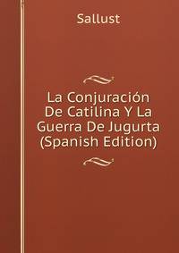 La Conjuracion De Catilina Y La Guerra De Jugurta (Spanish Edition)