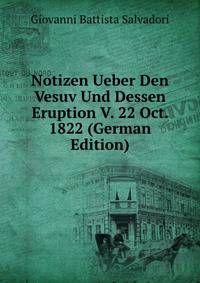 Notizen Ueber Den Vesuv Und Dessen Eruption V. 22 Oct. 1822 (German Edition)