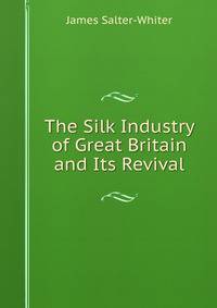 The Silk Industry of Great Britain and Its Revival