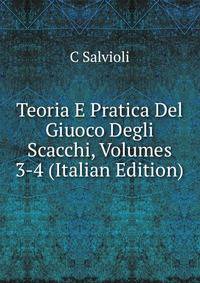 Teoria E Pratica Del Giuoco Degli Scacchi, Volumes 3-4 (Italian Edition)