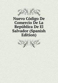 Nuevo Codigo De Comercio De La Republica De El Salvador (Spanish Edition)