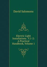 Electric Light Installations . V.1-2: A Practical Handbook, Volume 1