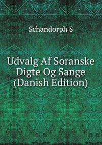 Udvalg Af Soranske Digte Og Sange (Danish Edition)