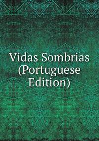 Vidas Sombrias (Portuguese Edition)