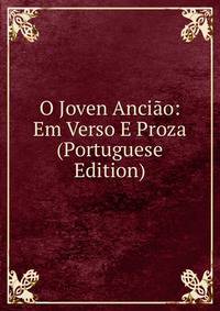 O Joven Anciao: Em Verso E Proza (Portuguese Edition)