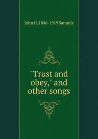 "Trust and obey," and other songs