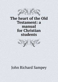 The heart of the Old Testament: a manual for Christian students