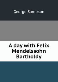 A day with Felix Mendelssohn Bartholdy