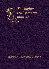 The higher criticism: an address