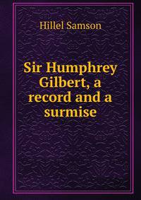 Sir Humphrey Gilbert, a record and a surmise