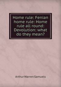 Home rule: Fenian home rule: Home rule all round: Devolution: what do they mean?
