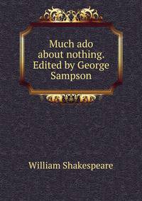 Much ado about nothing. Edited by George Sampson