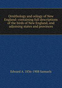 Ornithology and oology of New England: containing full descriptions of the birds of New England, and adjoining states and provinces