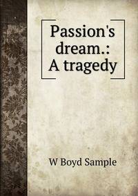 Passion's dream.: A tragedy.