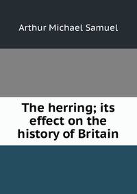 The herring; its effect on the history of Britain