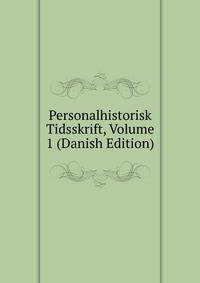 Personalhistorisk Tidsskrift, Volume 1 (Danish Edition)