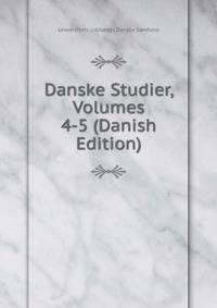 Danske Studier, Volumes 4-5 (Danish Edition)