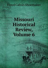 Missouri Historical Review, Volume 6