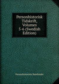 Personhistorisk Tidskrift, Volumes 5-6 (Swedish Edition)