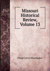 Missouri Historical Review, Volume 13