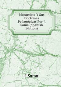 Montesino Y Sus Doctrinas Pedagogicas Por J. Sama (Spanish Edition)
