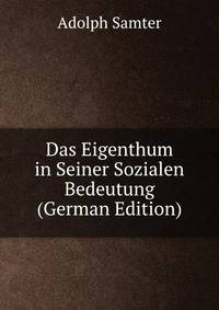 Das Eigenthum in Seiner Sozialen Bedeutung (German Edition)