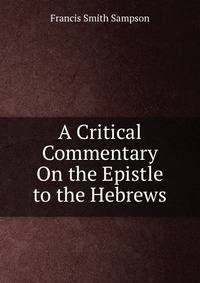 A Critical Commentary On the Epistle to the Hebrews