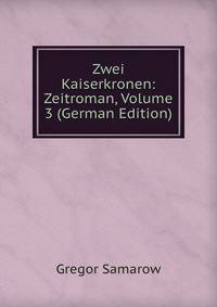 Zwei Kaiserkronen: Zeitroman, Volume 3 (German Edition)