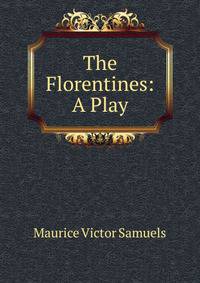 The Florentines: A Play