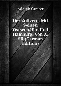 Der Zollverei Mit Seinen Ostseehafen Und Hamburg, Von A. SR (German Edition)