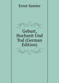 Geburt, Hochzeit Und Tod (German Edition)