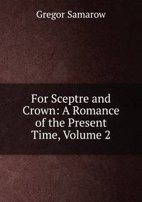 For Sceptre and Crown: A Romance of the Present Time, Volume 2