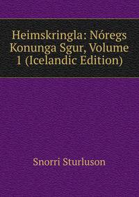 Heimskringla: Noregs Konunga Sgur, Volume 1 (Icelandic Edition)