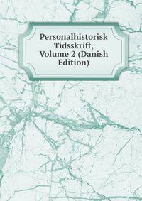 Personalhistorisk Tidsskrift, Volume 2 (Danish Edition)