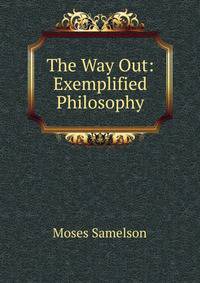 The Way Out: Exemplified Philosophy