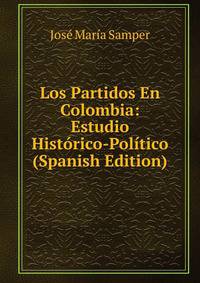 Los Partidos En Colombia: Estudio Historico-Politico (Spanish Edition)
