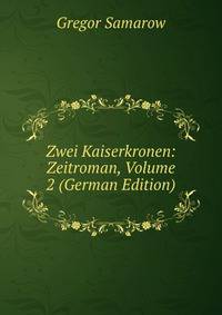 Zwei Kaiserkronen: Zeitroman, Volume 2 (German Edition)