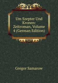 Um Szepter Und Kronen: Zeitroman, Volume 4 (German Edition)