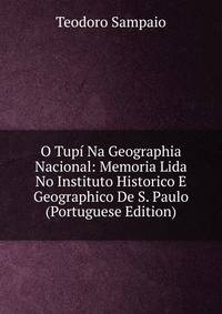 O Tupi Na Geographia Nacional: Memoria Lida No Instituto Historico E Geographico De S. Paulo (Portuguese Edition)