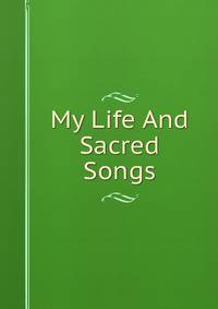My Life And Sacred Songs