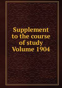 Supplement to the course of study Volume 1904