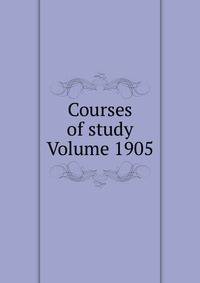 Courses of study Volume 1905
